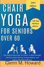 Chair Yoga for Seniors Over 60 af Glenn M Howard