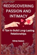 Rediscovering Passion and Intimacy af Kelvey Dawson