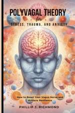 Polyvagal Theory for Stress, Trauma, and Anxiety af Phillip J Richmond