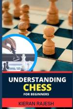 Understanding Chess for Beginners af Kieran Rajesh