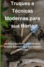 Truques e Técnicas Modernas para sua Horta af Lilian Gillie