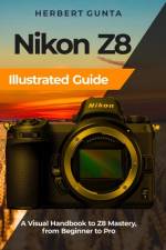 Nikon Z8 Illustrated Guide af Herbert Gunta