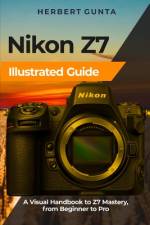 Nikon Z7 Illustrated Guide af Herbert Gunta
