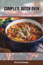 Complete Dutch Oven Cookbook for Beginners af Norval Ernser