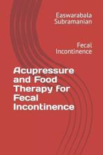 Acupressure and Food Therapy for Fecal Incontinence af Easwarabala Subramanian