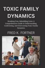 Toxic Family Dynamics af Fred K Fortner
