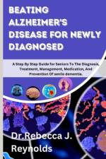 Beating Alzheimer's Disease for Newly Diagnosed af Rebecca J Reynolds