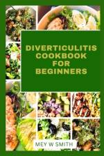 Diverticulitis Cookbook for Beginners af Mey W Smith