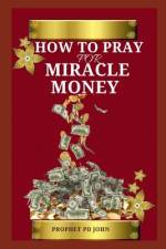 How to Pray for Miracle Money af Prophet Pd John