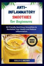 Anti-Inflammatory Smoothies for Beginners af Kelly C Brown