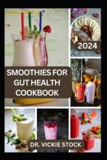Smoothies for Gut Health Cookbook af Vickie Stock