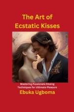 The Art of Ecstatic Kisses af Ebuka Ugboma