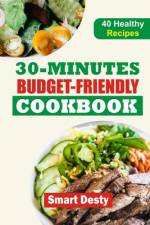 30-Minutes Budget-Friendly Cookbook af Smart Desty