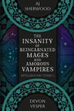 The Insanity of Reincarnated Mages and Amorous Vampires af Devon Vesper