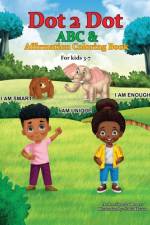 Dot 2 Dot ABC & Affirmation Coloring Book af Shareka Thomas