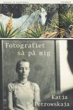 Fotografiet så på mig af Katja Petrowskaja