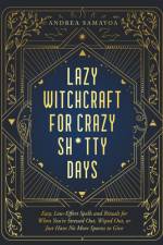 Lazy Witchcraft for Crazy, Sh*tty Days af Andrea Samayoa