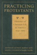 Practicing Protestants af Laurie F Maffly-Kipp
