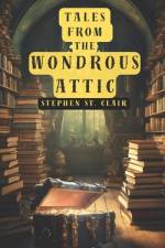 Tales From the Wondrous Attic af Stephen St Clair