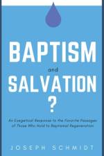 Baptism and Salvation? af Joseph Schmidt