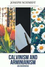 Calvinism and Arminianism af Joseph Schmidt