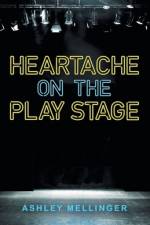 Heartache on the Play Stage af Ashley Mellinger