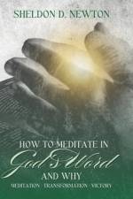 How To Meditate In God's Word & Why af Sheldon D Newton