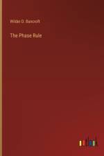 The Phase Rule af Wilder D. Bancroft