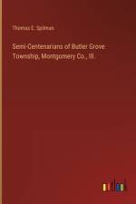 Semi-Centenarians of Butler Grove Township, Montgomery Co., Ill. af Thomas E. Spilman