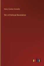 '84: A Political Revelation af Henry Grattan Donnelly