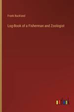 Log-Book of a Fisherman and Zoologist af Frank Buckland