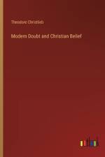 Modern Doubt and Christian Belief af Theodore Christlieb