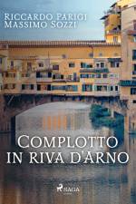 Complotto in riva d'Arno af Massimo Sozzi