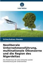 Neoliberale Unternehmensführung, multinationale Ölkonzerne und die Region des Nigerdeltas af Uchechukwu Nwoke