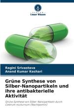 Grüne Synthese von Silber-Nanopartikeln und ihre antibakterielle Aktivität af Ragini Srivastava