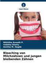 Bleaching von Milchzähnen und jungen bleibenden Zähnen af Nikhitha Aswath P.