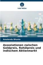 Assoziationen zwischen Goldpreis, Rohölpreis und indischem Aktienmarkt af Amalendu Bhunia