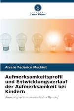 Aufmerksamkeitsprofil und Entwicklungsverlauf der Aufmerksamkeit bei Kindern af Álvaro Federico Muchiut