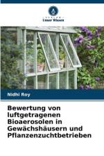 Bewertung von luftgetragenen Bioaerosolen in Gewächshäusern und Pflanzenzuchtbetrieben af Nidhi Roy