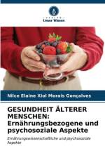 GESUNDHEIT ÄLTERER MENSCHEN: Ernährungsbezogene und psychosoziale Aspekte af Nilce Elaine Xiol Morais Gonçalves