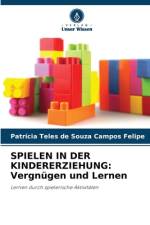 SPIELEN IN DER KINDERERZIEHUNG: Vergnügen und Lernen af Patrícia Teles de Souza Campos Felipe