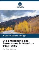 Die Entstehung des Peronismus in Mendoza 1945-1946 af Alejandro Darío Sanfilippo