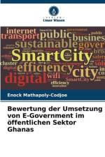 Bewertung der Umsetzung von E-Government im öffentlichen Sektor Ghanas af Enock Mathapoly-Codjoe