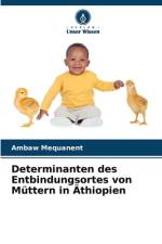 Determinanten des Entbindungsortes von Müttern in Äthiopien af Ambaw Mequanent