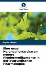 Eine neue Herangehensweise an neuere Pioniermedikamente in der ayurvedischen Pharmakopöe af Bipin Sawant