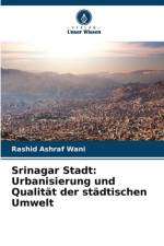 Srinagar Stadt: Urbanisierung und Qualität der städtischen Umwelt af Rashid Ashraf Wani