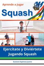 Aprende a Jugar Squash Ejercítate y Diviértete Jugando Squash af Gustavo Espinosa Juarez