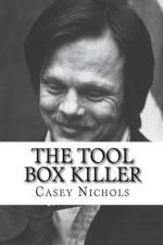 The Tool Box Killer af Casey Nichols