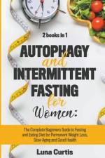 Autophagy and Intermittent Fasting for Women af Luna Curtis