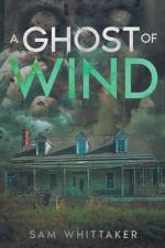 A Ghost of Wind af Sam Whittaker